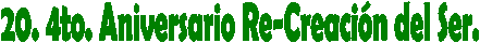 20. 4to. Aniversario Re-Creaci&oacute;n del Ser.
